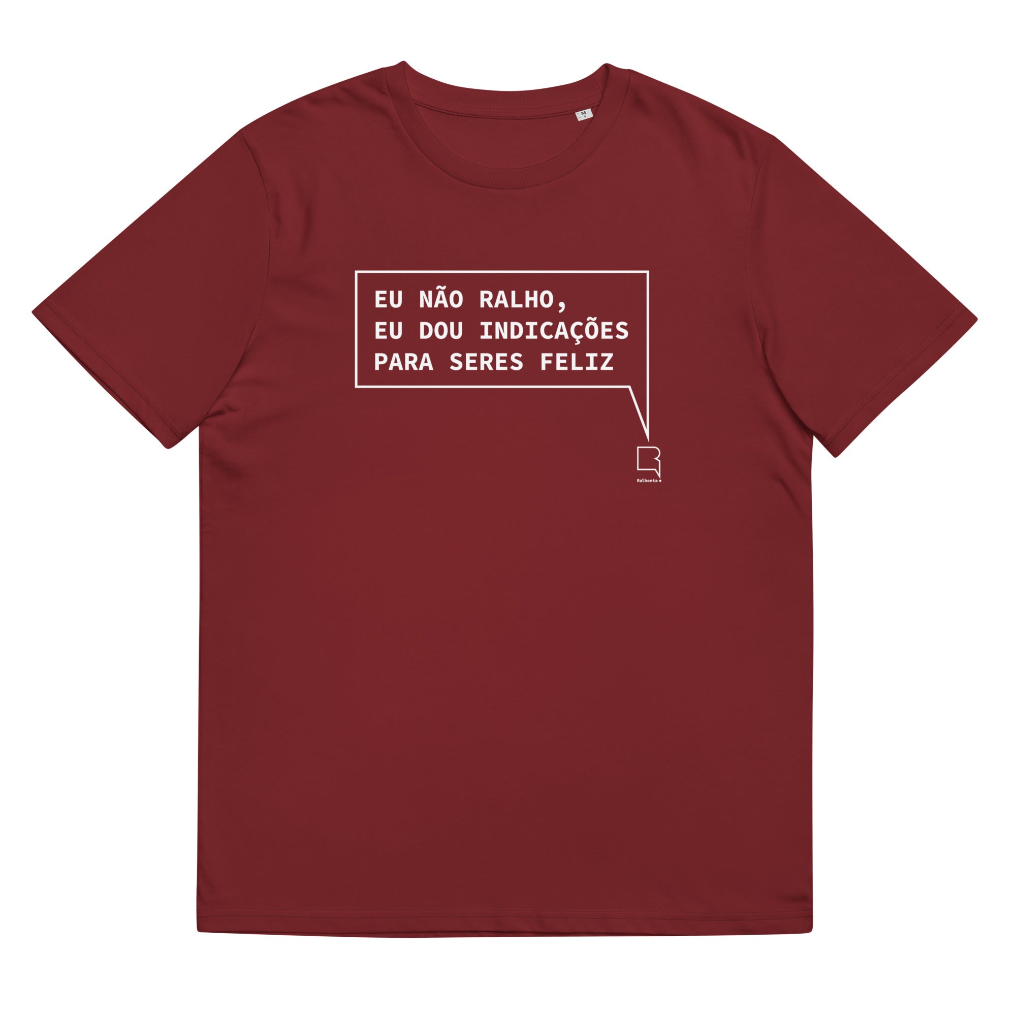 T- shirt unissexo orgânica bordô com a frase "Eu não ralho, eu dou indicações para seres feliz" da marca Ralhenta