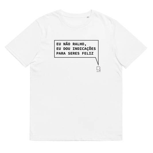 T- shirt unissexo orgânica branca com a frase "Eu não ralho, eu dou indicações para seres feliz" da marca Ralhenta