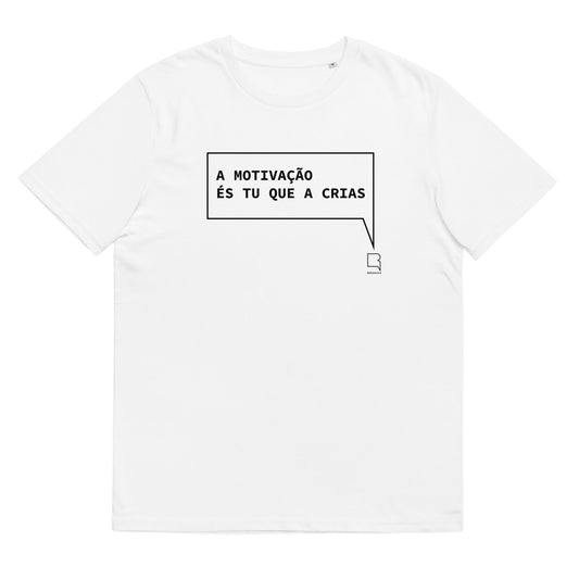 T-shirt unissexo algodão orgânico branca com a frase "A motivação és tu que a crias" da marca Ralhenta