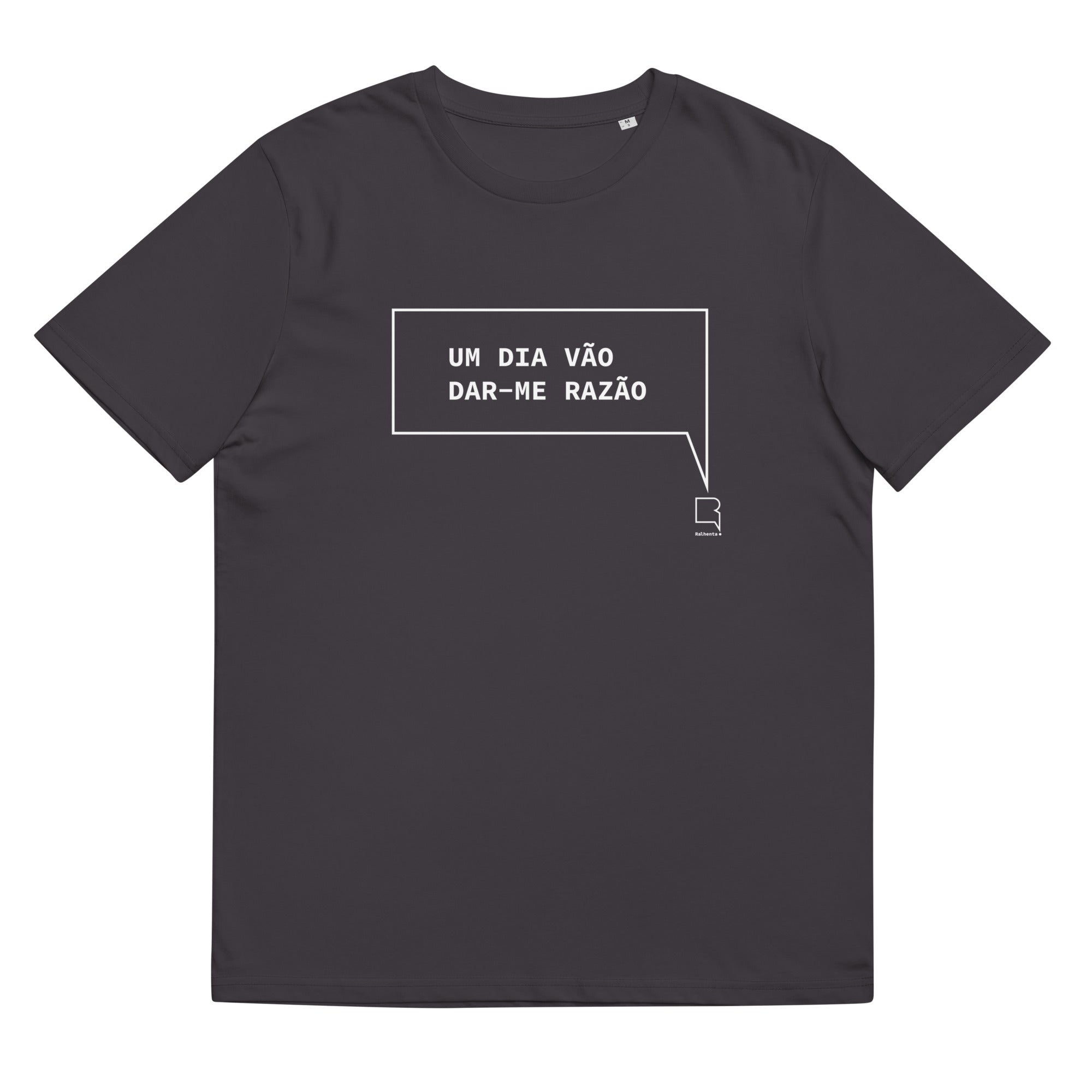 T-shirt unissexo orgânica antracite com a frase "Um dia vão dar-me razão" da marca Ralhenta