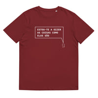 T-shirt unissexo orgânica bordô com a frase "Estou-te a dizer as coisas como elas são" da marca Ralhenta
