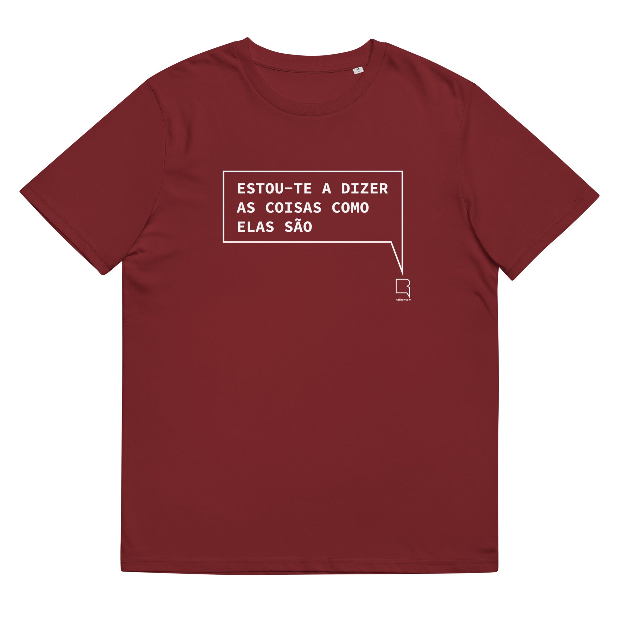 T-shirt unissexo orgânica bordô com a frase "Estou-te a dizer as coisas como elas são" da marca Ralhenta