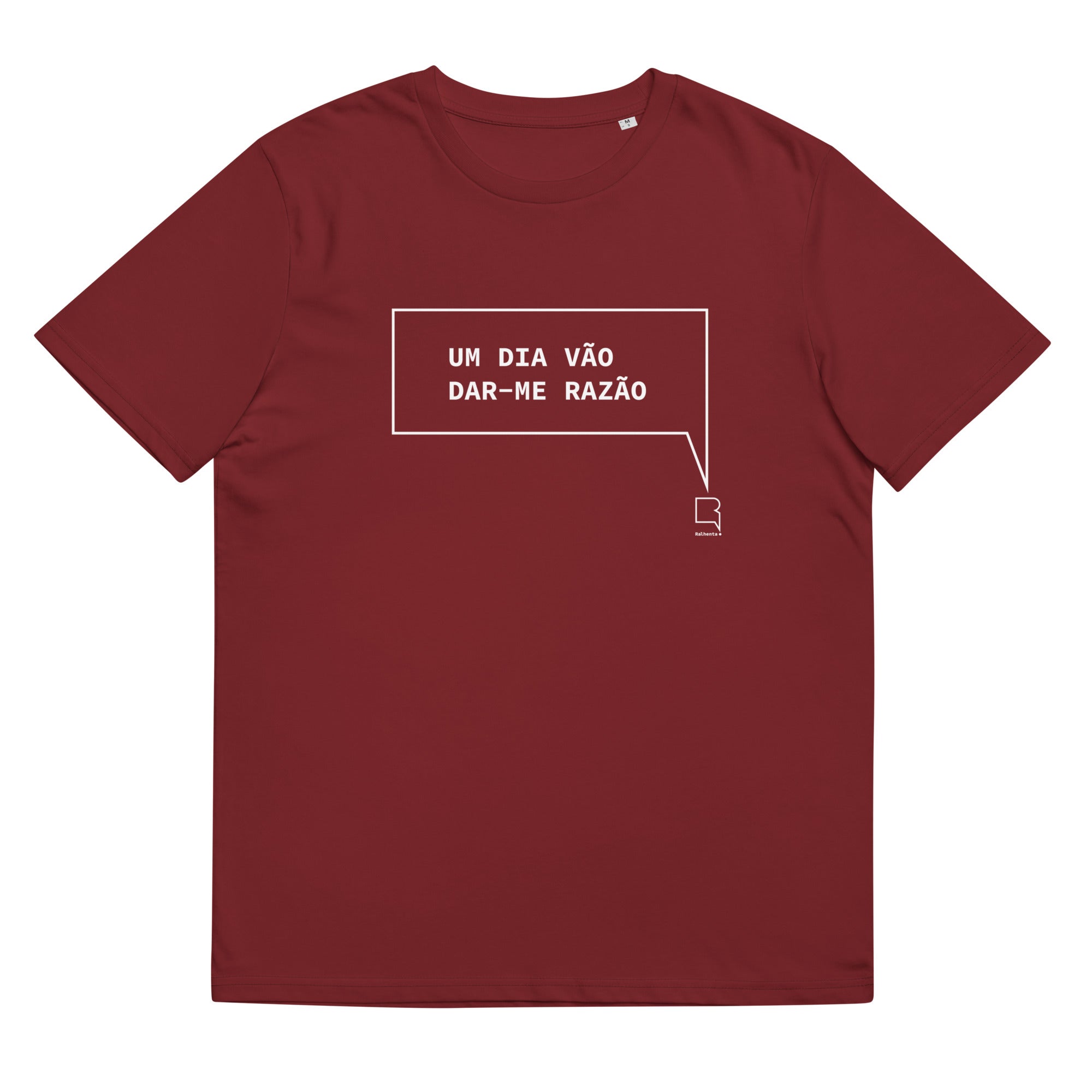 T-shirt unissexo orgânica bordô com a frase "Um dia vão dar-me razão" da marca Ralhenta
