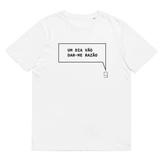 T-shirt unissexo orgânica branca com a frase "Um dia vão dar-me razão" da marca Ralhenta