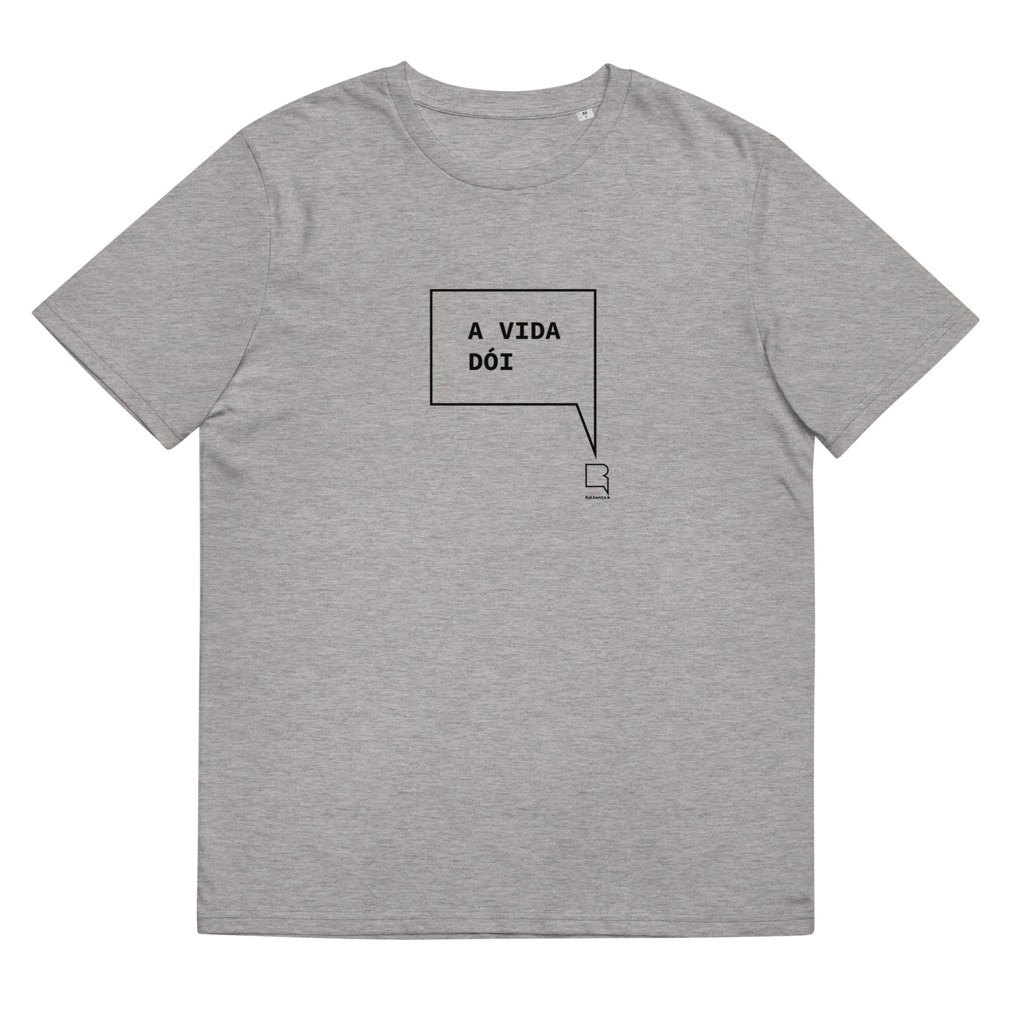 T-shirt unissexo orgânica cinza mescla com a frase "A vida dói" da marca Ralhenta