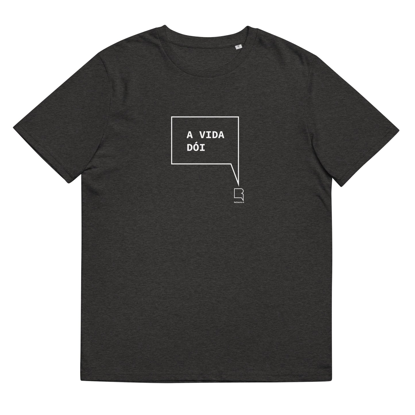 T-shirt unissexo orgânica cinza mescla escuro com a frase "A vida dói" da marca Ralhenta