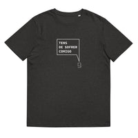 T-shirt unissexo orgânica cinza mescla escuro com a frase "Tens de sofrer comigo" da marca Ralhenta