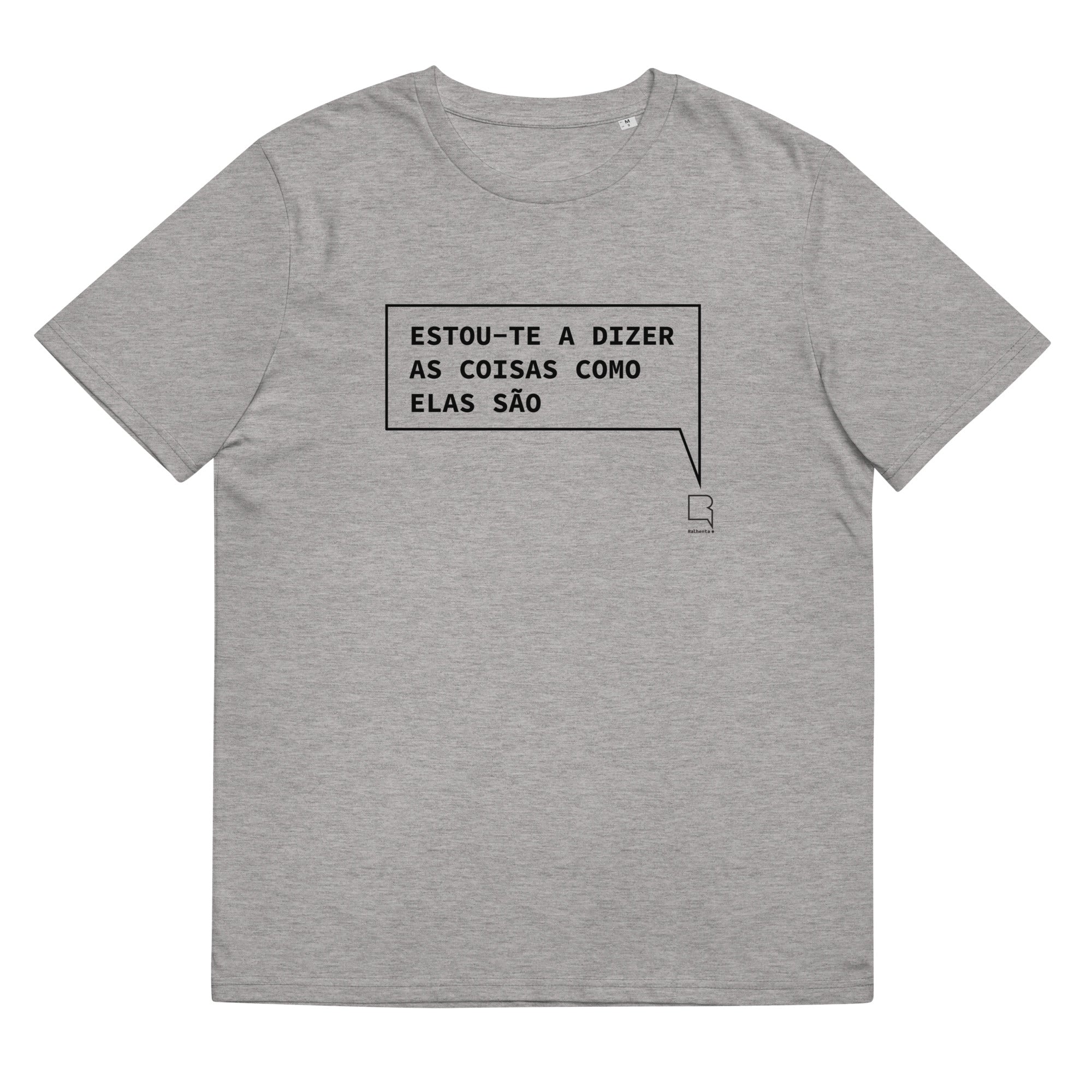 T-shirt unissexo orgânica cinza mescla com a frase "Estou-te a dizer as coisas como elas são" da marca Ralhenta