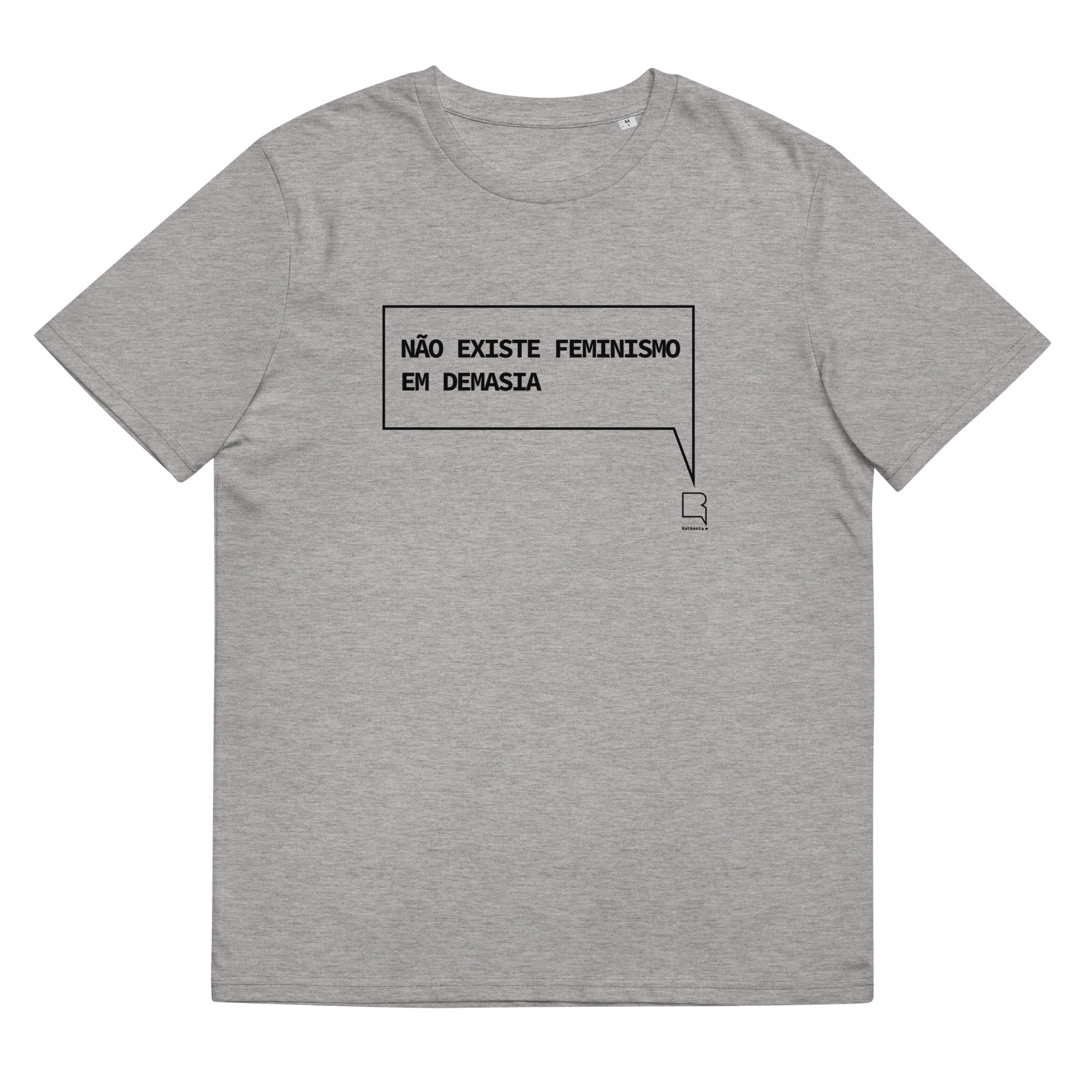 T-shirt unissexo orgânica cinza mescla com a frase "Não existe feminismo em demasia" da marca Ralhenta