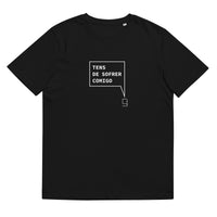 T-shirt unissexo orgânica preta com a frase "Tens de sofrer comigo" da marca Ralhenta