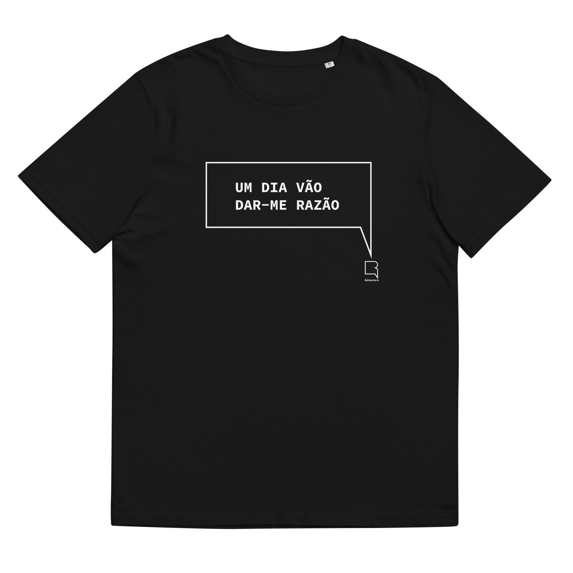 T-shirt unissexo orgânica preta com a frase "Um dia vão dar-me razão" da marca Ralhenta