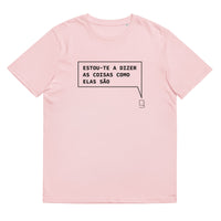 T-shirt unissexo orgânica rosa algodão com a frase "Estou-te a dizer as coisas como elas são" da marca Ralhenta
