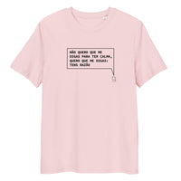 T-shirt unissexo orgânica rosa algodão com a frase "Não quero que me digas para ter calma, quero que me digas: tens razão" da marca Ralhenta