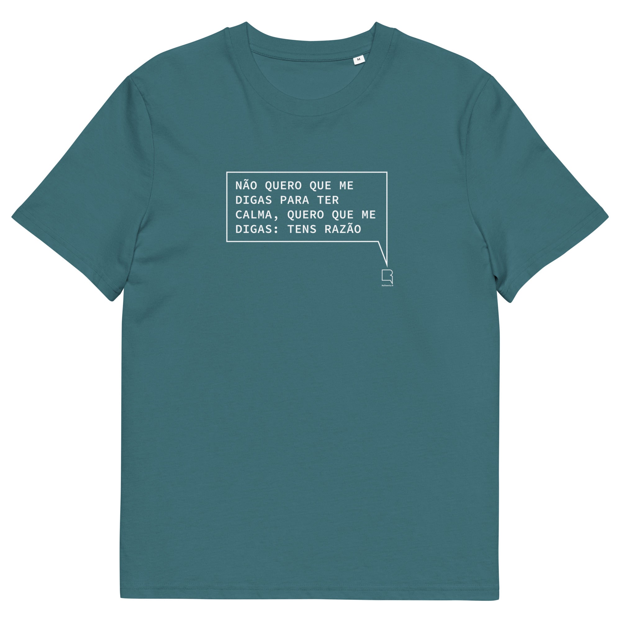 T-shirt unissexo orgânica stargazer com a frase "Não quero que me digas para ter calma, quero que me digas: tens razão" da marca Ralhenta